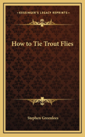 How to Tie Trout Flies