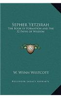 Sepher Yetzirah: The Book of Formation and the 32 Paths of Wisdom