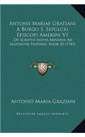 Antonii Mariae Gratiani A Burgo S. Sepulcri Episcopi Amerini V1