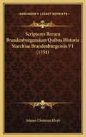 Scriptores Rerum Brandenburgensium Quibus Historia Marchiae Brandenburgensis V1 (1751)
