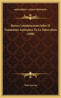 Breves Consideraciones Sobre El Tratamiento Antiseptico De La Tuberculosis (1888)
