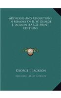 Addresses and Resolutions in Memory of R. W. George J. Jackson
