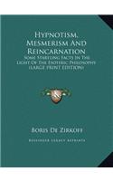 Hypnotism, Mesmerism and Reincarnation: Some Startling Facts in the Light of the Esoteric Philosophy (Large Print Edition)
