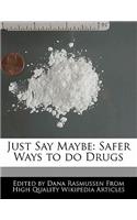 Just Say Maybe: Safer Ways to Do Drugs