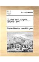 Uvres de M. Linguet. ... Volume 4 of 6: (French)
