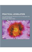 Practical Legislation; The Composition and Language of Acts of Parliament and Business Documents: (English)