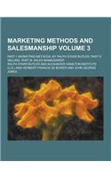 Marketing Methods and Salesmanship; Part I: Marketing Methods, by Ralph Starr Butler. Part II: Selling. Part III: Sales Management Volume 3(English)