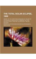 The Total Solar Eclipse, 1900; Report of the Expeditions Organized by the British Astronomical Association to Observe the Total Solar Eclipse of 1900, May 28. Edited by E. Walter Maunder