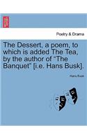 Dessert, a Poem, to Which Is Added the Tea, by the Author of 