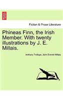 Phineas Finn, the Irish Member. with Twenty Illustrations by J. E. Millais. Vol. I.