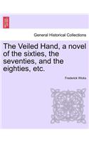 Veiled Hand, a Novel of the Sixties, the Seventies, and the Eighties, Etc.