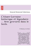 L'Alsace-Lorraine Historique Et Le Gendaire ... Avec Gravures Dans Le Texte.