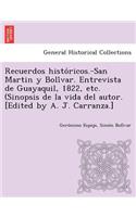 Recuerdos Histo Ricos.-San Martin y Boli Var. Entrevista de Guayaquil, 1822, Etc. (Sinopsis de La Vida del Autor. [Edited by A. J. Carranza.]