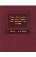 Tib Re Ou Les Six Premiers Livres Des Annales de Tacite