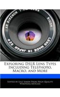 Exploring Dslr Lens Types Including Telephoto, Macro, and More