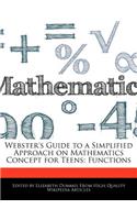 Webster's Guide to a Simplified Approach on Mathematics Concept for Teens: Functions