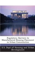 Regulatory Barriers to Manufactured Housing Placement in Urban Communities