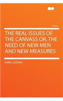 The Real Issues of the Canvass Or, the Need of New Men and New Measures