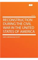 Reconstruction During the Civil War in the United States of America