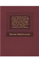 de La Recherche de La Verite, Ou L'On Traite de La Nature de L'Esprit de L'Homme, & de L'Usage Qu'il En Doit Faire Pour Eviter L'Erreur Dans Les Sciences, Volume 1