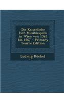Die Kaiserliche Hof-Musikkapelle in Wien Von 1543 Bis 1867 - Primary Source Edition