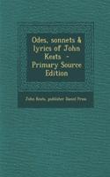 Odes, Sonnets & Lyrics of John Keats - Primary Source Edition