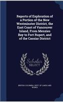 Reports of Exploration of a Portion of the New Westminster District, the East Coast of Vancouver Island, From Menzies Bay to Fort Rupert, and of the Cassiar District