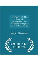 History of the Sect of Maharajas, Or Vallabhacharyas, in Western India - Scholar's Choice Edition