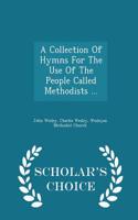A Collection of Hymns for the Use of the People Called Methodists ... - Scholar's Choice Edition