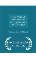 The Veil of the Temple: Or, from Dark to Twilight - Scholar's Choice Edition