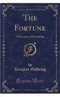 The Fortune: A Romance of Friendship (Classic Reprint)