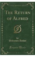 The Return of Alfred (Classic Reprint)