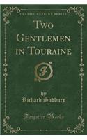 Two Gentlemen in Touraine (Classic Reprint)