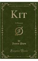 Kit, Vol. 2 of 3: A Memory (Classic Reprint): A Memory (Classic Reprint)