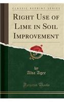 Right Use of Lime in Soil Improvement (Classic Reprint)