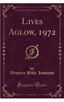 Lives Aglow, 1972 (Classic Reprint)