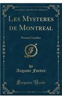 Les Mysteres de Montreal: Roman Canaden (Classic Reprint)