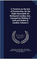 A Treatise on the Law of Partnership. by the Right Honorable Sir Nathaniel Lindley, Knt., Assisted by William C. Gull and Walter B. Lindley Volume 2
