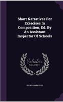 Short Narratives For Exercises In Composition, Ed. By An Assistant Inspector Of Schools