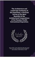 The Architecture and Landscape Gardening of the Exposition, a Pictorial Survey of the Most Beautiful of the Architectural Compositions of the Panama-Pacific International Exposition;