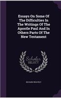 Essays On Some Of The Difficulties In The Writings Of The Apostle Paul And In Others Parts Of The New Testament