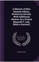 A Memoir of Miss Hannah Adams, Written by Herself. With Additional Notices, by a Friend [Hannah F. Lee]. [With a Portrait.]