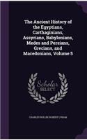 The Ancient History of the Egyptians, Carthaginians, Assyrians, Babylonians, Medes and Persians, Grecians, and Macedonians, Volume 5