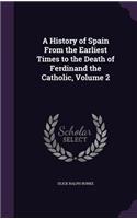 History of Spain From the Earliest Times to the Death of Ferdinand the Catholic, Volume 2