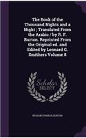 The Book of the Thousand Nights and a Night; Translated From the Arabic / by R. F. Burton. Reprinted From the Original ed. and Edited by Leonard G. Smithers Volume 8