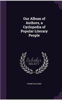 Our Album of Authors, a Cyclopedia of Popular Literary People