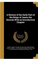 A History of the Early Part of the Reign of James the Second; With an Introductory Chapter