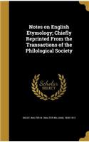 Notes on English Etymology; Chiefly Reprinted From the Transactions of the Philological Society