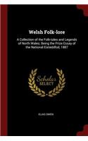 Welsh Folk-Lore: A Collection of the Folk-Tales and Legends of North Wales; Being the Prize Essay of the National Eisteddfod, 1887