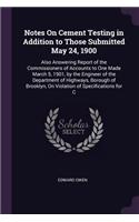 Notes On Cement Testing in Addition to Those Submitted May 24, 1900: Also Answering Report of the Commissioners of Accounts to One Made March 5, 1901, by the Engineer of the Department of Highways, Borough of Brooklyn